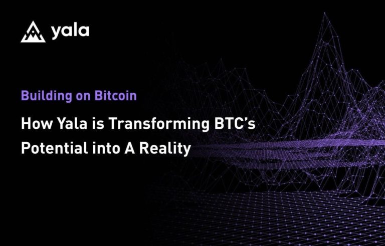 Building on Bitcoin: How Yala Is Transforming BTC’s Potential Into a Reality